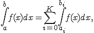 \int_a^b{f(x)dx} = \sum_{i=0}^K{\int_{a_i}^{b_i}{f(x)dx}},